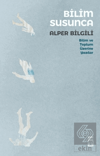 Bilim Susunca - Bilim ve Toplum Üzerine Yazılar