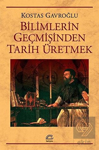 Bilimlerin Geçmişinden Tarih Üretmek