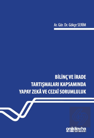 Bilinç ve İrade Tartışmaları Kapsamında Yapay Zeka ve Cezai Sorumluluk