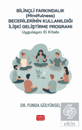 Bilinçli Farkındalık (Mindfulness) Becerilerinin Kullanıldığı İlişki Geliştirme Programı Uygulayıcı El Kitabı