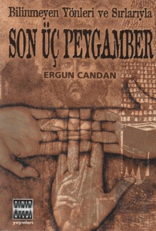 Bilinmeyen Yönleri ve Sırlarıyla Son Üç Peygamber