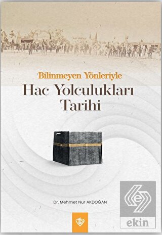 Bilinmeyen Yönleriyle Hac Yolculukları Tarihi