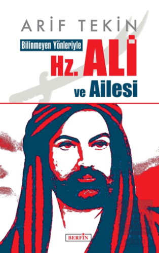 Bilinmeyen Yönleriyle Hz. Ali ve Ailesi