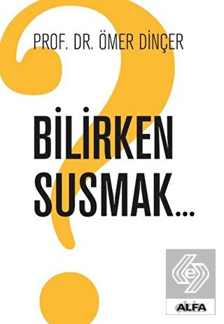 Bilirken Susmak