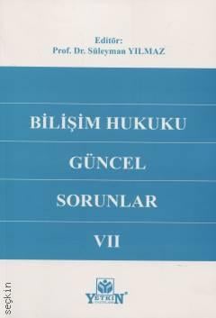 Bilişim Hukuku: Güncel Sorunlar VII Süleyman Yılmaz Yetkin Yayınları S