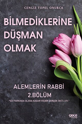 Bilmediklerine Düşman Olmak Alemlerin Rabbi 2. Böl