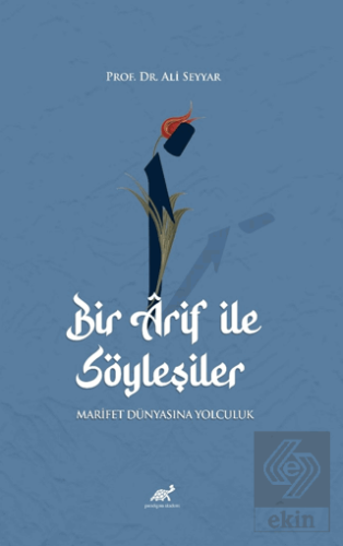 Bir Arif ile Söyleşiler - Marifet Dünyasına Yolcul