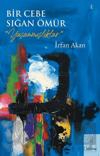 Bir Cebe Sığan Ömür - Yaşanmışlıklar