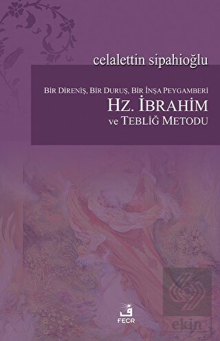 Bir Direniş, Bir Duruş, Bir İnşa Peygamberi: Hz. İ