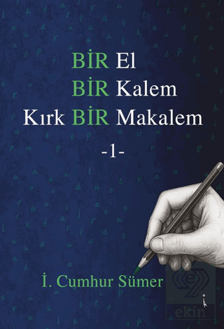 Bir El Bir Kalem Kırk Bir Makalem - 1 İ. Cumhur Sümer İkinci Adam Yayı