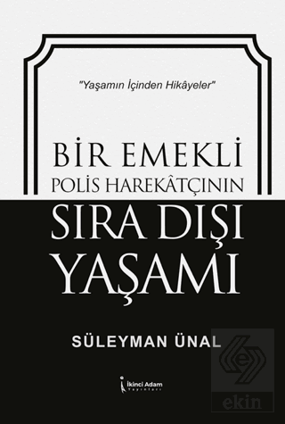 Bir Emekli Polis Harekatçının Sıra Dışı Yaşamı Süleyman Ünal İkinci Ad