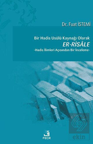 Bir Hadis Usulü Kaynağı Olarak Er-Risale