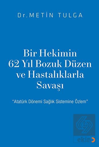 Bir Hekimin 62 Yıl Bozuk Düzen ve Hastalıklarla Sa