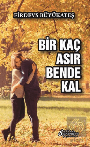 Bir Kaç Asır Bende Kal