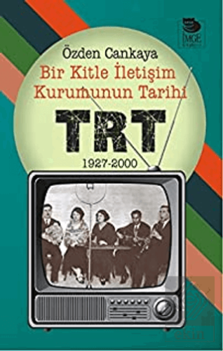 Bir Kitle İletişim Kurumunun Tarihi : TRT (1927-20