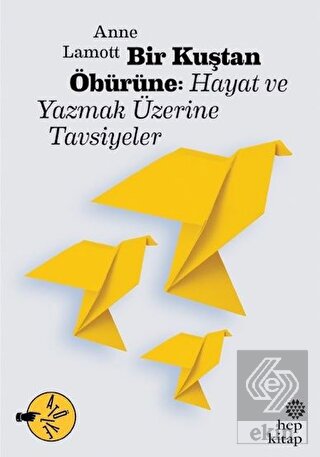 Bir Kuştan Öbürüne: Hayat ve Yazmak Üzerine Tavsiy