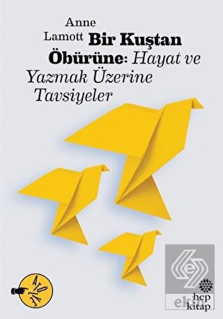 Bir Kuştan Öbürüne: Hayat ve Yazmak Üzerine Tavsiy