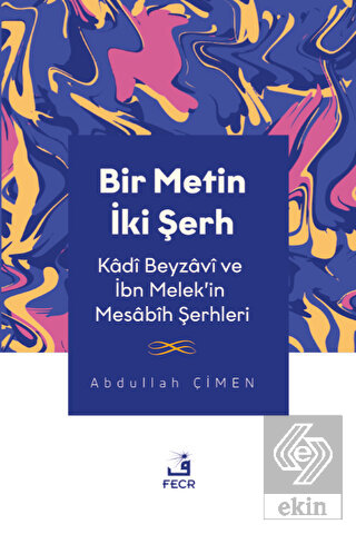 Bir Metin İki Şerh - Kadi Beyzavi ve İbn Melek'in 