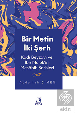 Bir Metin İki Şerh - Kadi Beyzavi ve İbn Melek'in