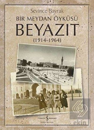 Bir Meydan Öyküsü Beyazıt (1914-1964)