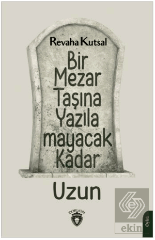 Bir Mezar Taşına Yazılamayacak Kadar Uzun