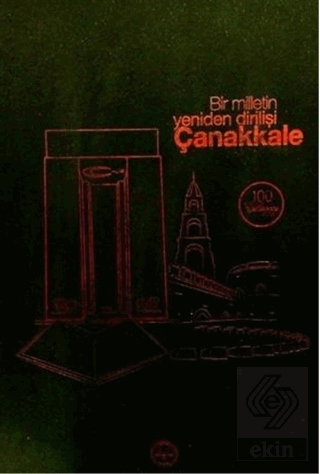 Bir Milletin Yeniden Dirilişi Çanakkale
