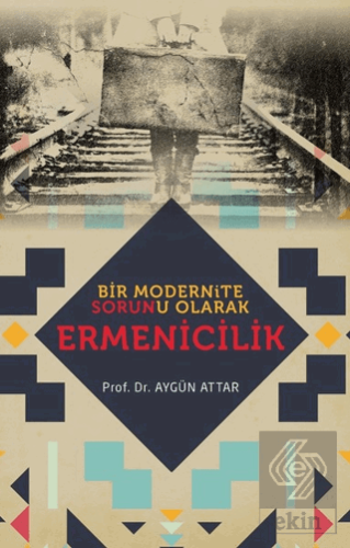 Bir Modernite Sorunu Olarak Ermenicilik