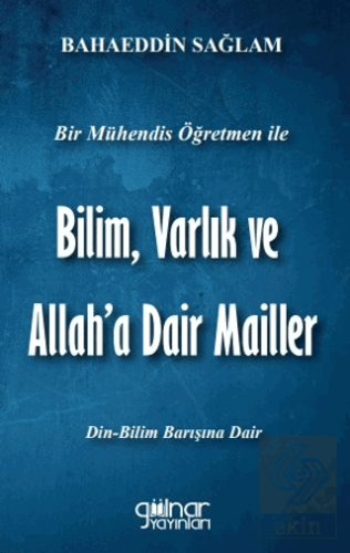 Bir Mühendis Öğretmen İle Bilim Varlık Ve Allah'a