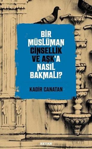 Bir Müslüman Cinsellik ve Aşk'a Nasıl Bakmalı?