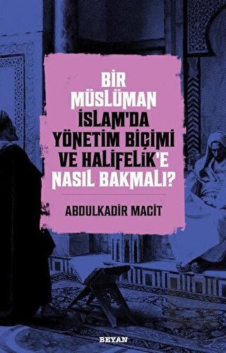 Bir Müslüman İslam'da Yönetim Biçimi ve Halifelik'