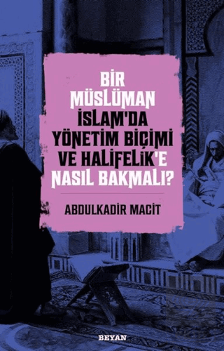 Bir Müslüman İslam'da Yönetim Biçimi ve Halifelik'