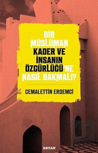 Bir Müslüman Kader ve İnsanın Özgürlüğü'ne Nasıl B