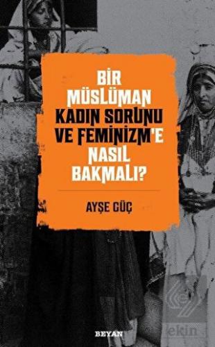 Bir Müslüman Kadın Sorunu ve Feminizm'e Nasıl Bakm