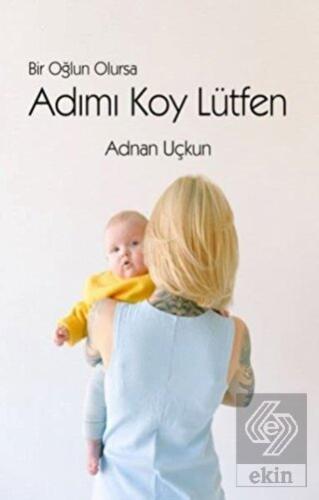 Bir Oğlun Olursa Adımı Koy Lütfen