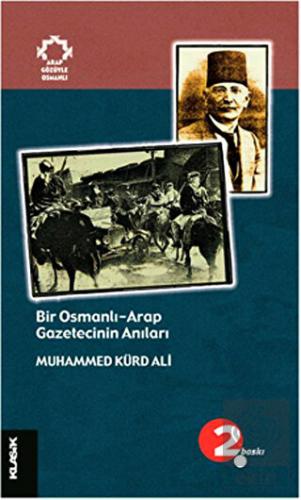 Bir Osmanlı-Arap Gazetecinin Anıları
