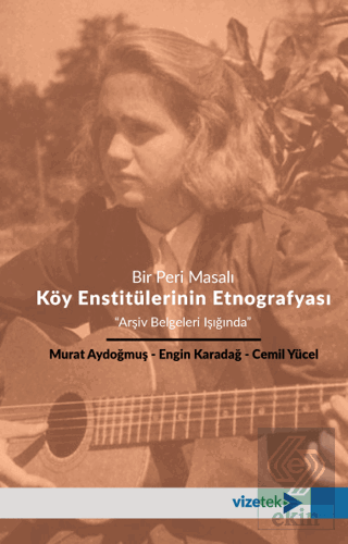 Bir Peri Masalı Köy Enstitülerinin Etnografyası