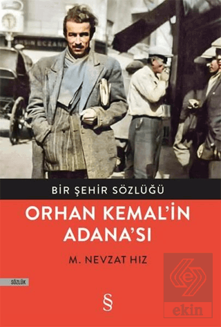Bir Şehir Sözlüğü - Orhan Kemal\'in Adana\'sı