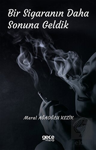 Bir Sigaranın Daha Sonuna Geldik