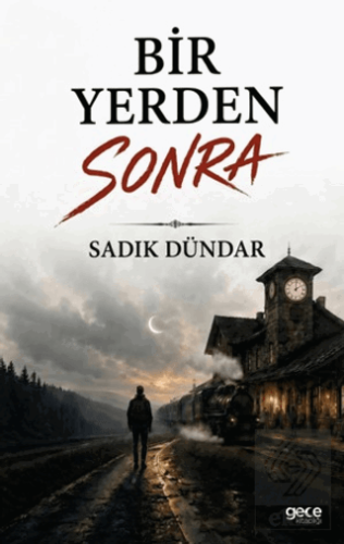 Bir Yerden Sonra Sadık Dündar Gece Kitaplığı Satın Al - ekinkitap.com