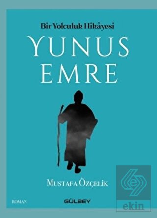Bir Yolculuk Hikayesi Yunus Emre