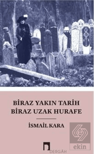 Biraz Yakın Tarih Biraz Hurafe