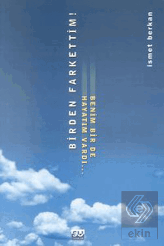 Birden Farkettim! Benim Bir De Hayatım Vardı...