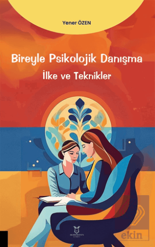 Bireyle Psikolojik Danışma İlke ve Teknikler