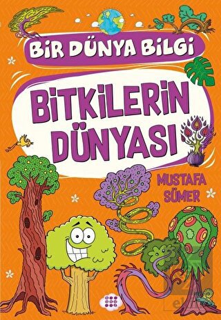 Bitkilerin Dünyası - Bir Dünya Bilgi