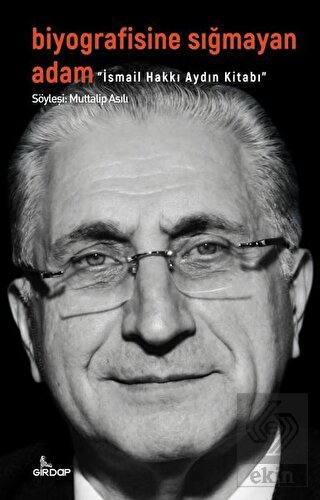 Biyografisine Sığmayan Adam - İsmail Hakkı Aydın K
