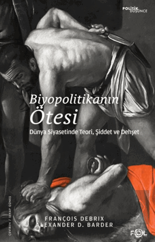 Biyopolitikanın Ötesi –Dünya Siyasetinde Teori, Şiddet ve Dehşet–