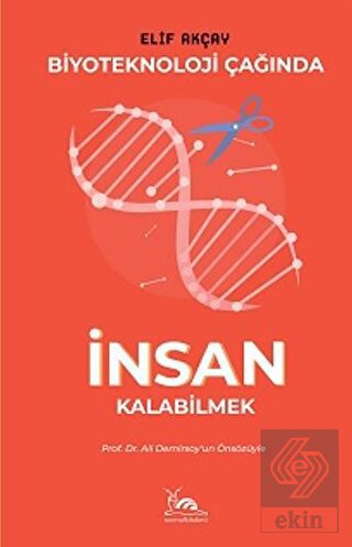 Biyoteknoloji Çağında İnsan Kalabilmek