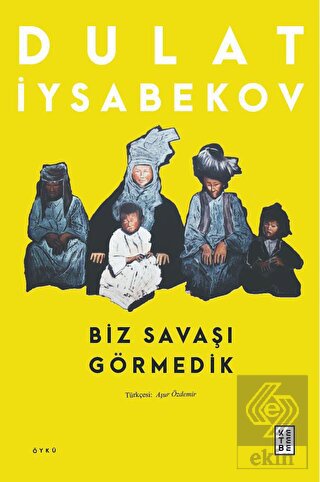 Biz Savaşı Görmedik