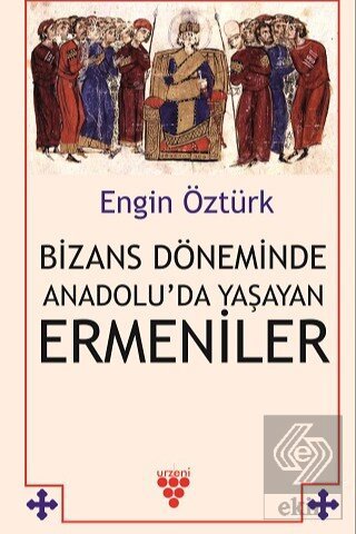 Bizans Döneminde Anadolu'da Yaşayan Ermeniler