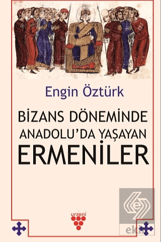 Bizans Döneminde Anadolu'da Yaşayan Ermeniler